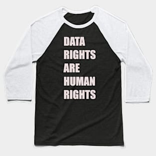 DATA RIGHTS ARE HUMAN RIGHTS Baseball T-Shirt